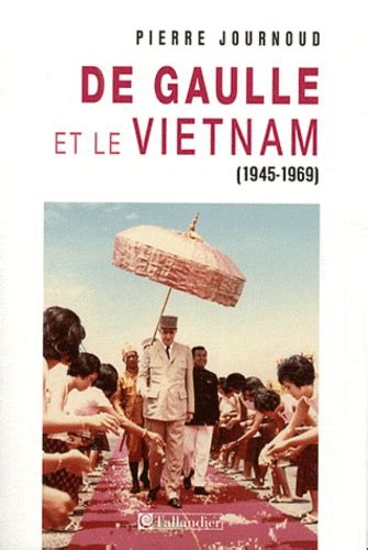 De Gaulle Et Le Vietnam 1945 1969 La De Pierre Journoud Livre