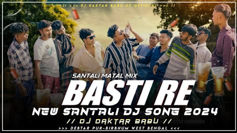 Basti Re New Santali Dj Song Santali Matal Mix Dj Daktar Babu