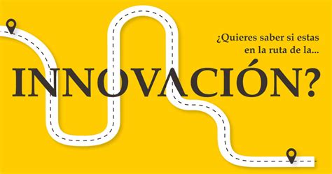 ¿quieres Saber Si Estas En La Ruta De La InnovaciÓn