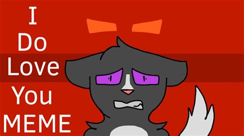 I Do Love You Animation Meme Ravenpaw Youtube