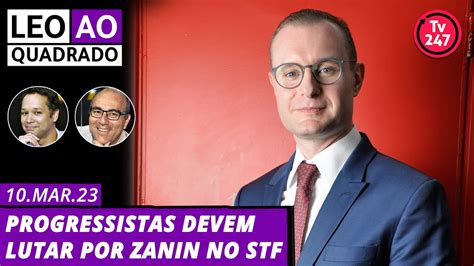 Leo Ao Quadrado Progressistas Devem Lutar Por Zanin No STF YouTube