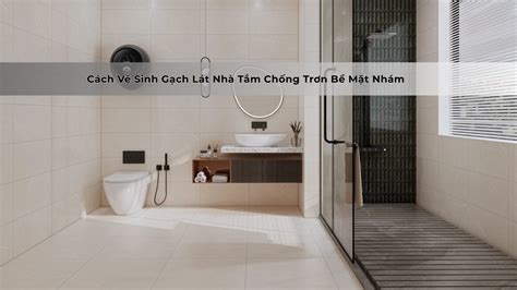 cach ve sinh gach lat nha tam chong tron  mat nham cuc nhanh