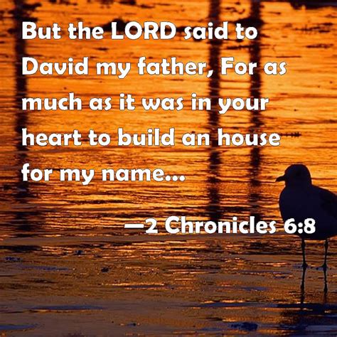 Chronicles But The Lord Said To David My Father For As Much As