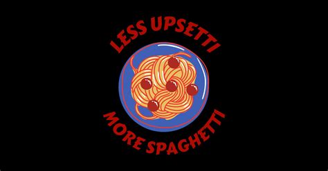 Less Upsetti More Spaghetti Pasta Pun Spaghetti Sticker TeePublic