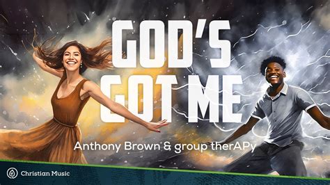 God S Got Me Anthony Brown Group Therapy Christian Lyric Video