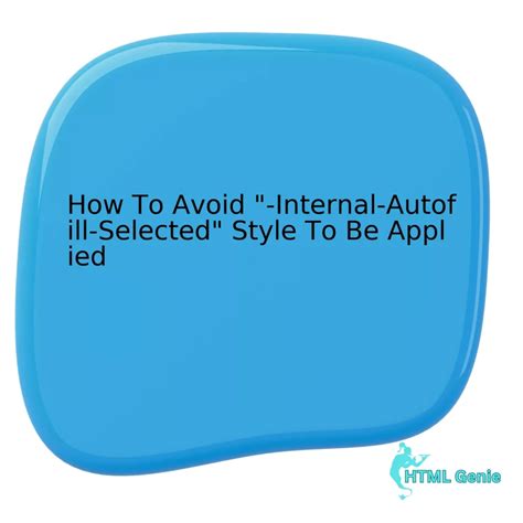 How To Avoid “-Internal-Autofill-Selected” Style To Be Applied – HTML Genie