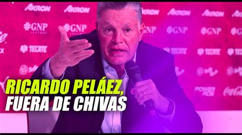 Ricardo Peláez fuera de Chivas YouTube