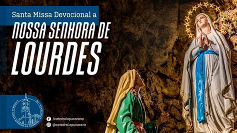 Santa Missa Devocional A Nossa Senhora De Lourdes Ter A Feira