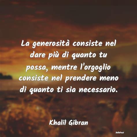 Frasi di Khalil Gibran La generosità consiste nel dare più di