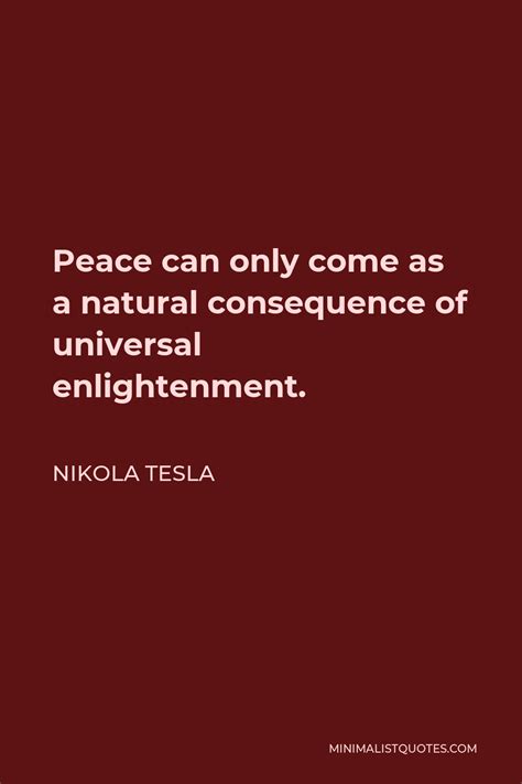 Nikola Tesla Quote Peace Can Only Come As A Natural Consequence Of