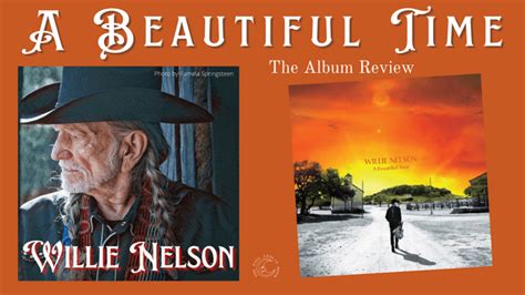 Willie Nelson Shares “A Beautiful Time” — The Album Review – THE PAUL ...