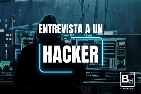 Entrevista A Un Hacker Behackerpro