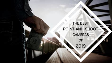 The Best Point And Shoot Cameras Of 2019 Bandh Explora