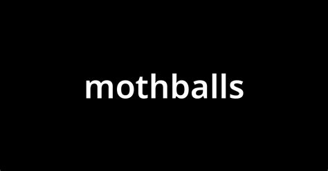 「モスボールズmothballs」とは？ カタカナ語の意味・発音・類語辞典