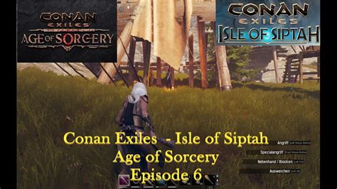 Conan Exiles Isle Of Siptah Age Of Sorcery Episode 6