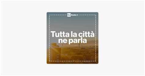 Tutta la città ne parla on Apple Podcasts