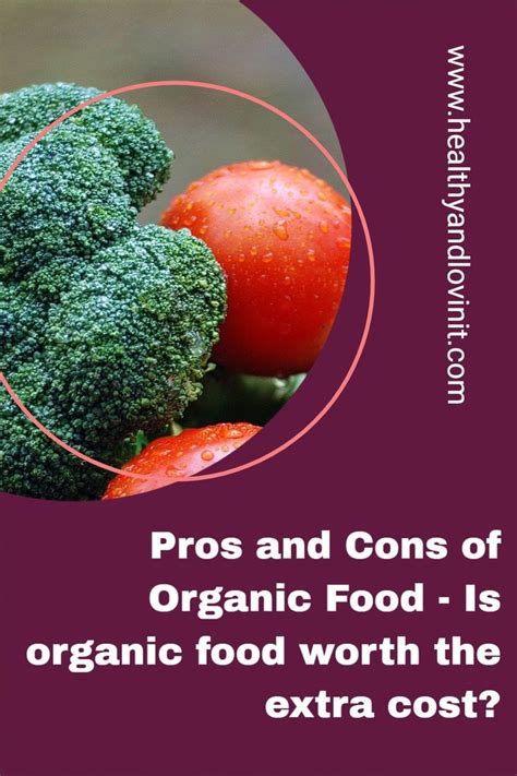 Pros And Cons Of Organic Food Is Organic Food Worth The Extra Cost