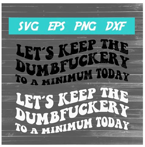 Let S Keep The Dumbfuckery To A Minimum Today Svg Etsy Uk