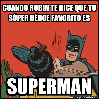 Meme Batman slaps Robin cuando robin te dice que tu súper HÉROE