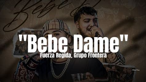 Fuerza Regida Grupo Frontera Bebe Dame Letra Estreno