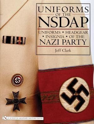 Uniforms of the NSDAP: Uniforms - Headgear - Insignia of the Nazi Party ...