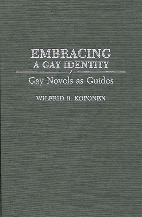 Embracing A Gay Identity Gay Novels As Guides Wilfrid R Koponen Praeger