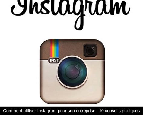 Comment Utiliser Instagram Pour Son Entreprise 10 Conseils Pratiques