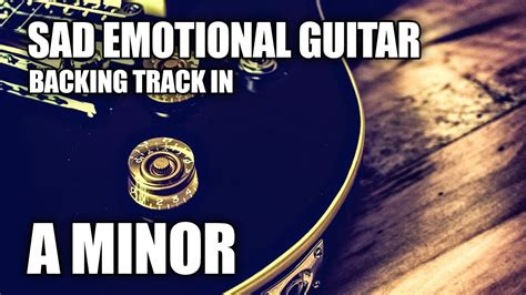 Sad Emotional Guitar Backing Track In A Minor Youtube