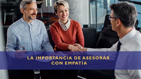 La Importancia de Asesorar con Empatía Conectando con tus Clientes