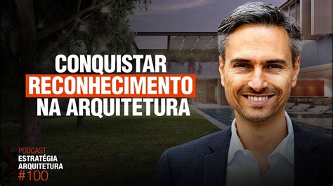 Conquistar Reconhecimento Na Arquitetura Podcast Arquitetura