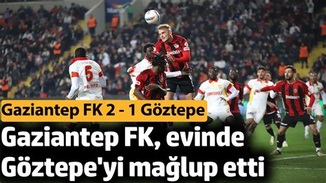 Gaziantep FK evinde Göztepe yi 2 1 mağlup etti