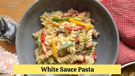 White Sauce Pasta Creamy And Cheesy White Sauce Pasta व्हाइट सॉस