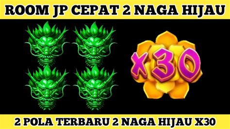 Room Jp Cepat 2 Naga Hijau X30 2 Pola Terupdate Untuk Cari 2 Naga X30