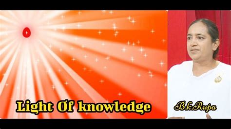 Light Of Knowledge Ep 23 Bk Rupa Bhegan Ji Brahma Kumaris Youtube