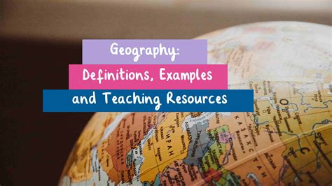 Geography: Definitions, Examples and Teaching Resources