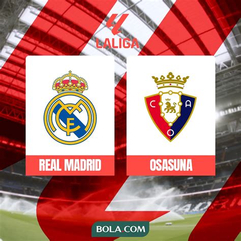 Prediksi Real Madrid Vs Osasuna Awas Amukan Los Blancos Spanyol