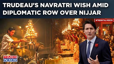 Trudeau Softens Tone After India S Pushback Canada PM S Navratri Wish