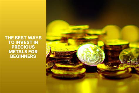 The Best Ways To Invest In Precious Metals For Beginners Mfea