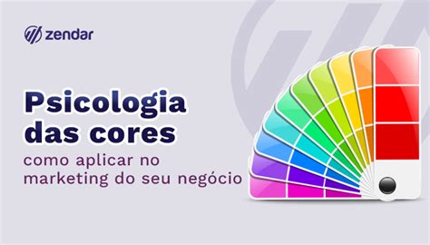 Psicologia Das Cores Como Aplicar No Marketing Do Seu Negócio Zendar