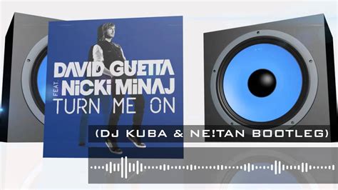 David Guetta Ft Nicki Minaj Turn Me On Dj Kuba And Ne Tan Bootleg