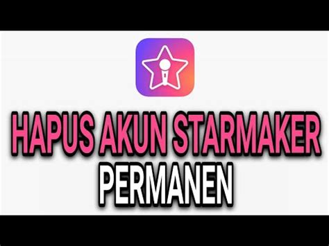 CARA HAPUS AKUN STARMAKER PERMANEN YouTube