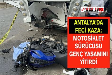 Antalya da Trafik Kazasında Motosiklet Sürücüsü Genç Yaşamını Yitirdi