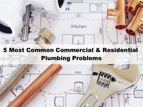 5 Most Common Commercial And Residential Plumbing Problems