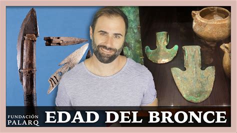 La Edad Del Bronce Paleoantropolog A Y Edades De La Prehistoria