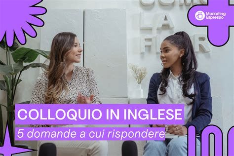 Colloquio In Inglese Domande A Cui Rispondere Con Esempi