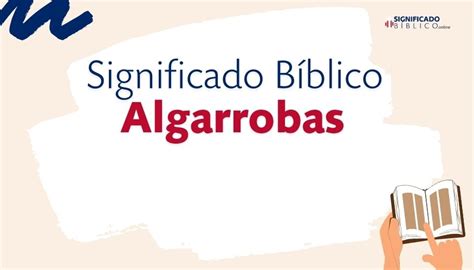 Significado Bíblico Algarrobas Qué significa según la Biblia