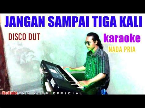 Jangan Sampai Tiga Kali Karaoke Disco Dut Orgen Tunggal Nada Pria YouTube