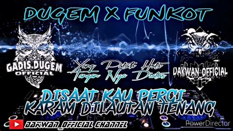 DUGEM X FUNKOT 2020 SAAT KAU PERGI X KARAM DILAUTAN TENANG YouTube