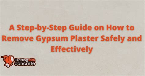 A Step By Step Guide On How To Remove Gypsum Plaster Safely And