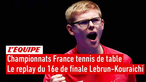 Le Replay Du 16e De Finale F Lebrun Kouraichi Tennis De Table